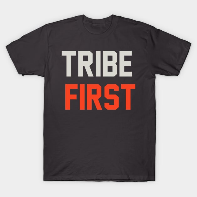 Tribe First T-Shirt T-Shirt by shewpdaddy